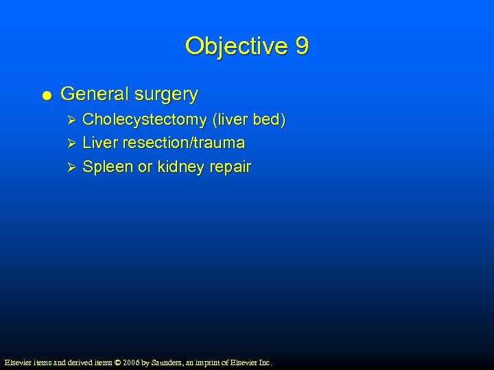 Objective 9 General surgery Cholecystectomy (liver bed) Ø Liver resection/trauma Ø Spleen or kidney