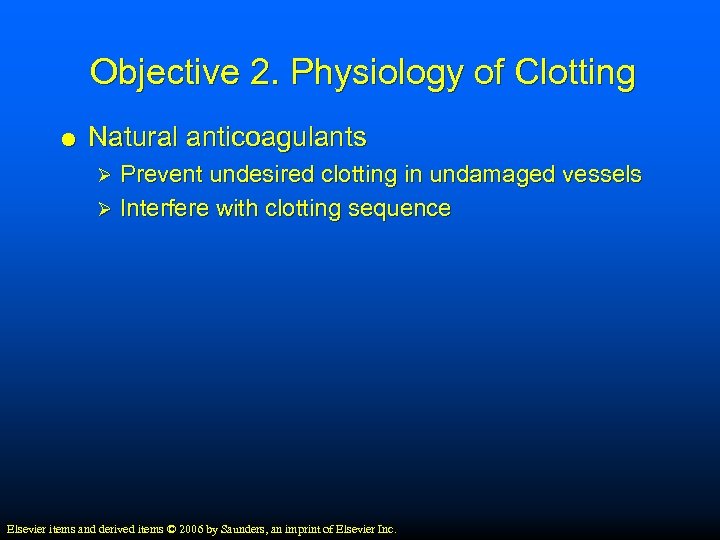 Objective 2. Physiology of Clotting Natural anticoagulants Prevent undesired clotting in undamaged vessels Ø