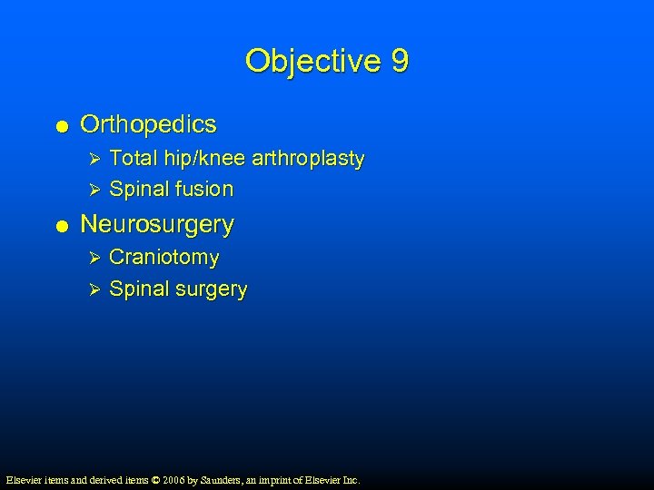 Objective 9 Orthopedics Total hip/knee arthroplasty Ø Spinal fusion Ø Neurosurgery Craniotomy Ø Spinal
