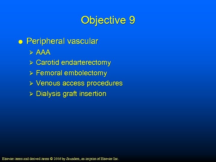 Objective 9 Peripheral vascular AAA Ø Carotid endarterectomy Ø Femoral embolectomy Ø Venous access