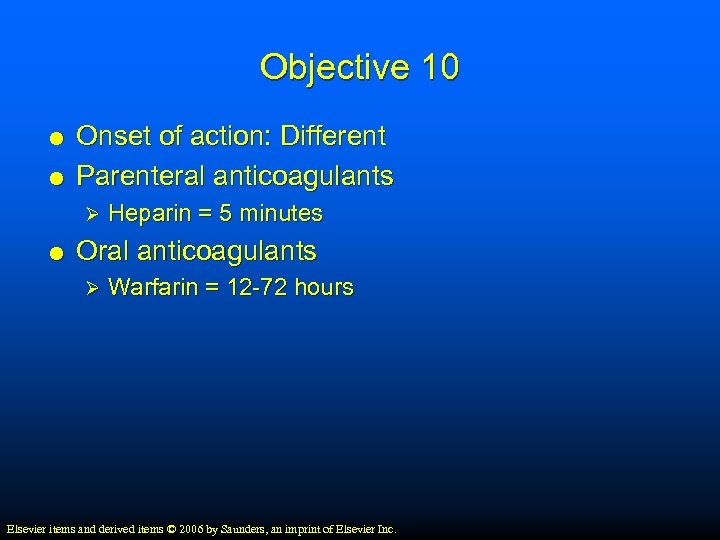 Objective 10 Onset of action: Different Parenteral anticoagulants Ø Heparin = 5 minutes Oral