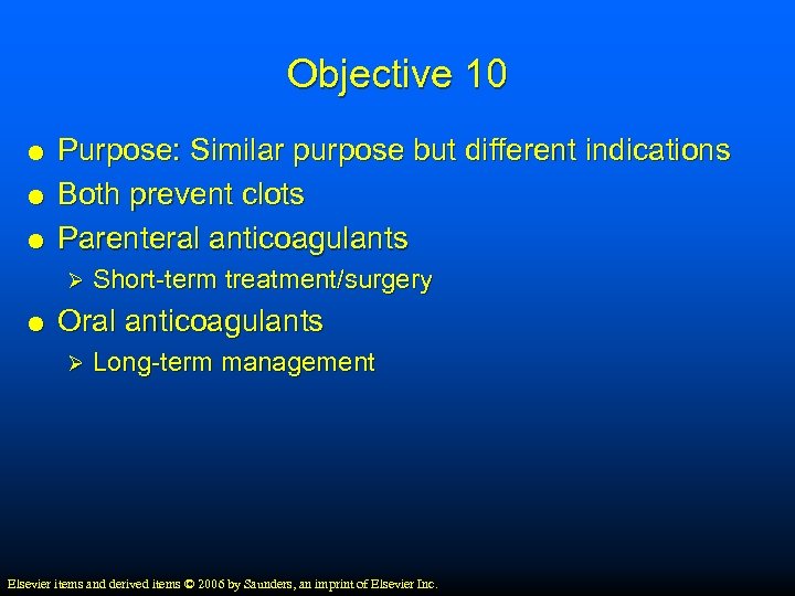 Objective 10 Purpose: Similar purpose but different indications Both prevent clots Parenteral anticoagulants Ø