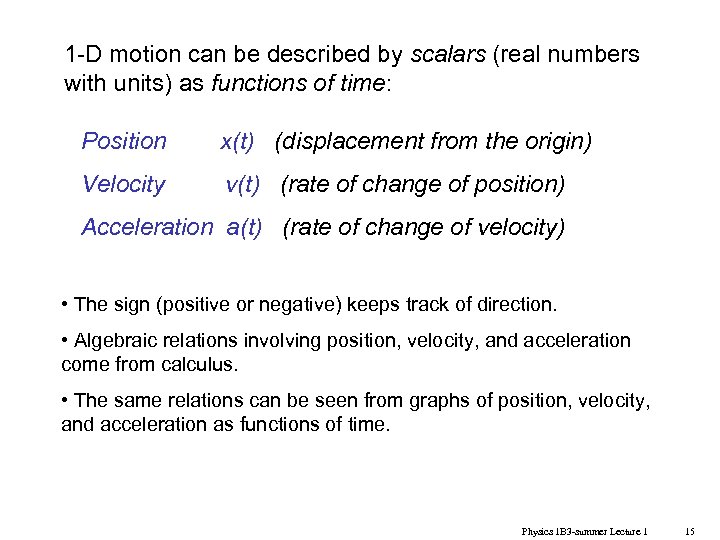 1 -D motion can be described by scalars (real numbers with units) as functions