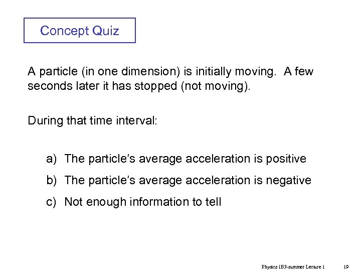 Concept Quiz A particle (in one dimension) is initially moving. A few seconds later