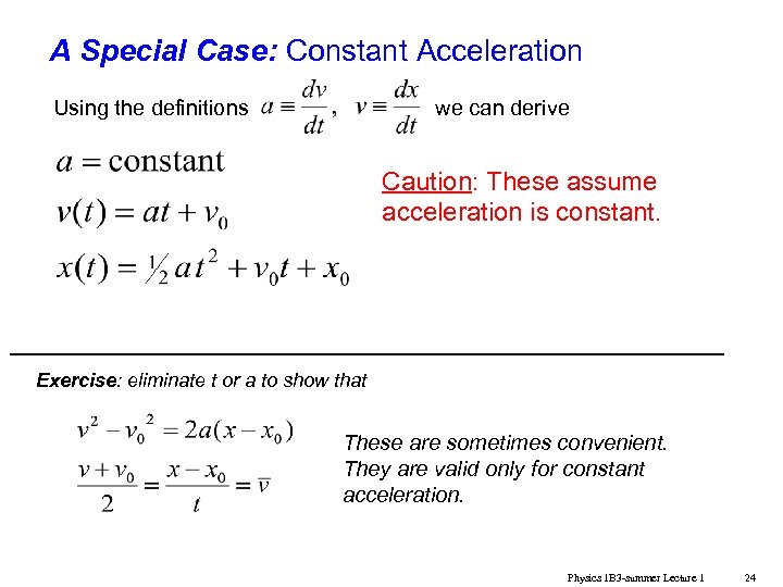 A Special Case: Constant Acceleration Using the definitions we can derive Caution: These assume