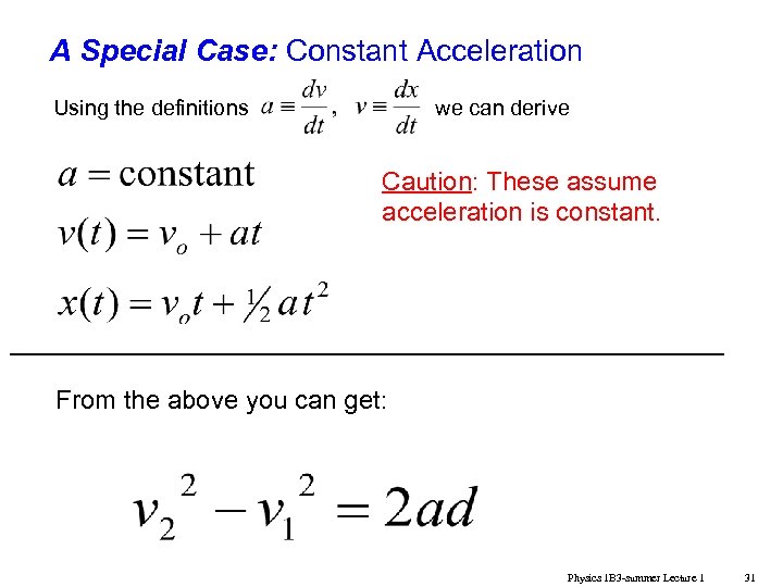 A Special Case: Constant Acceleration Using the definitions we can derive Caution: These assume