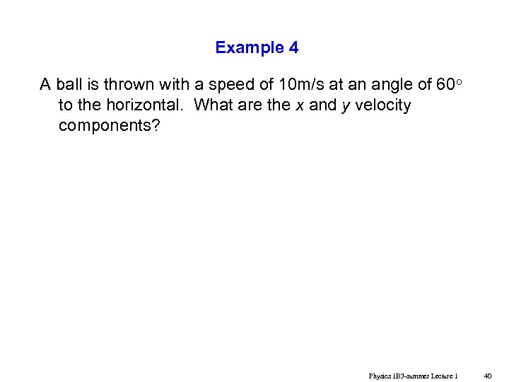 Example 4 A ball is thrown with a speed of 10 m/s at an
