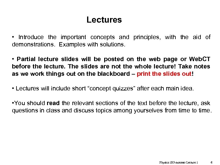 Lectures • Introduce the important concepts and principles, with the aid of demonstrations. Examples