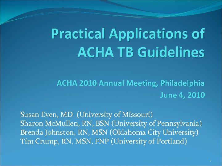 Practical Applications of ACHA TB Guidelines ACHA 2010 Annual Meeting, Philadelphia June 4, 2010