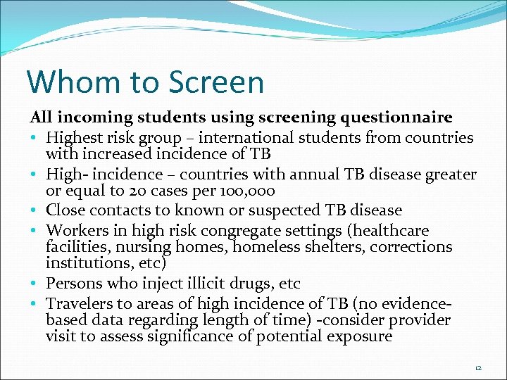 Whom to Screen All incoming students using screening questionnaire • Highest risk group –