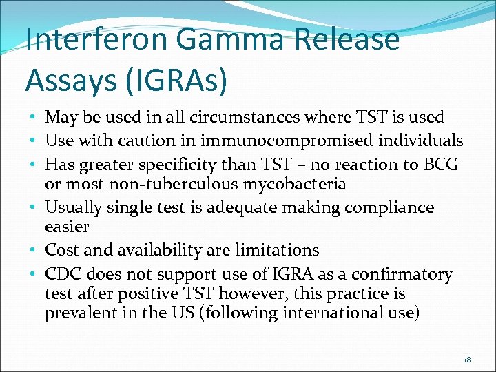 Interferon Gamma Release Assays (IGRAs) • May be used in all circumstances where TST