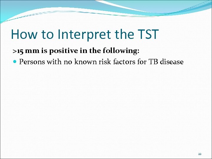 How to Interpret the TST >15 mm is positive in the following: Persons with