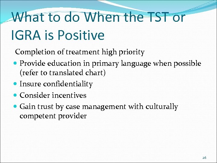 What to do When the TST or IGRA is Positive Completion of treatment high