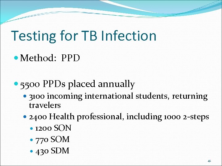 Testing for TB Infection Method: PPD 5500 PPDs placed annually 3100 incoming international students,