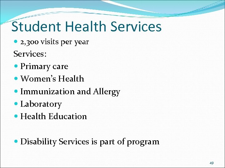 Student Health Services 2, 300 visits per year Services: Primary care Women’s Health Immunization