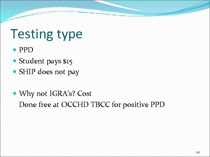 Testing type PPD Student pays $15 SHIP does not pay Why not IGRA’s? Cost