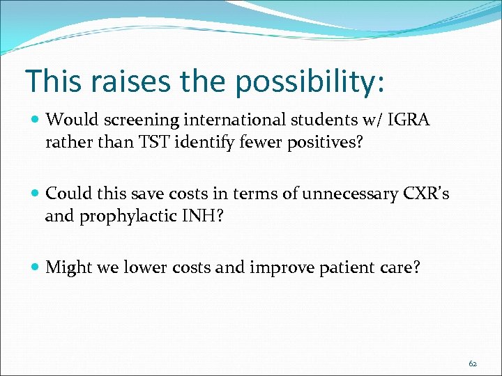 This raises the possibility: Would screening international students w/ IGRA rather than TST identify