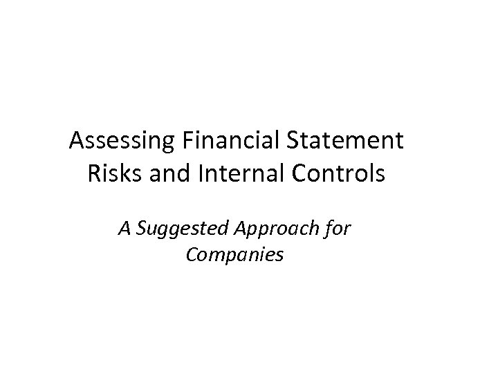 Assessing Financial Statement Risks and Internal Controls A Suggested Approach for Companies 