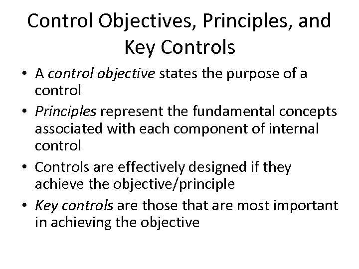 Control Objectives, Principles, and Key Controls • A control objective states the purpose of