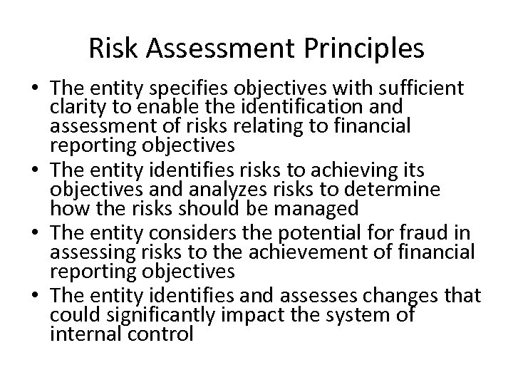 Risk Assessment Principles • The entity specifies objectives with sufficient clarity to enable the