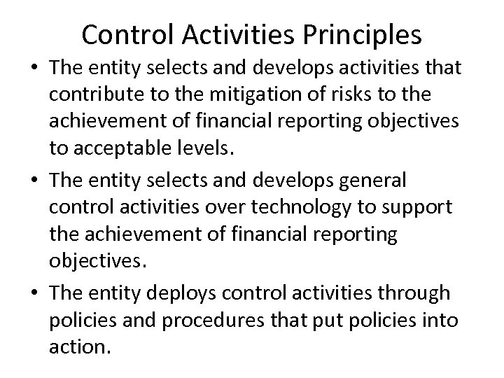 Control Activities Principles • The entity selects and develops activities that contribute to the