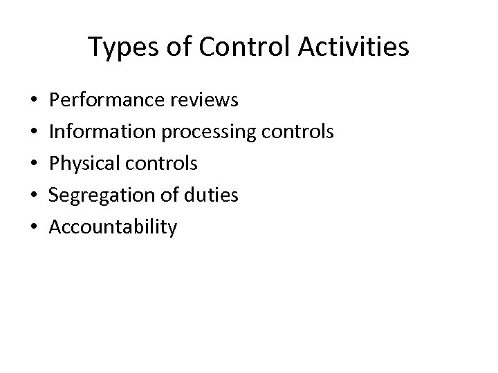 Types of Control Activities • • • Performance reviews Information processing controls Physical controls