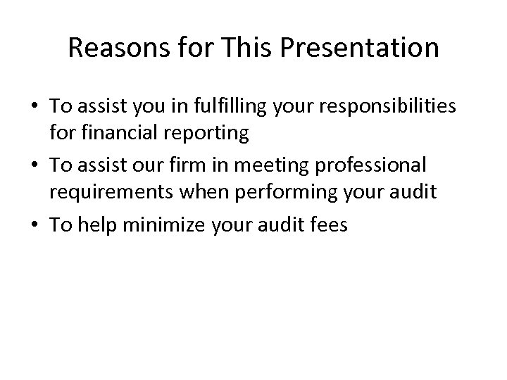 Reasons for This Presentation • To assist you in fulfilling your responsibilities for financial
