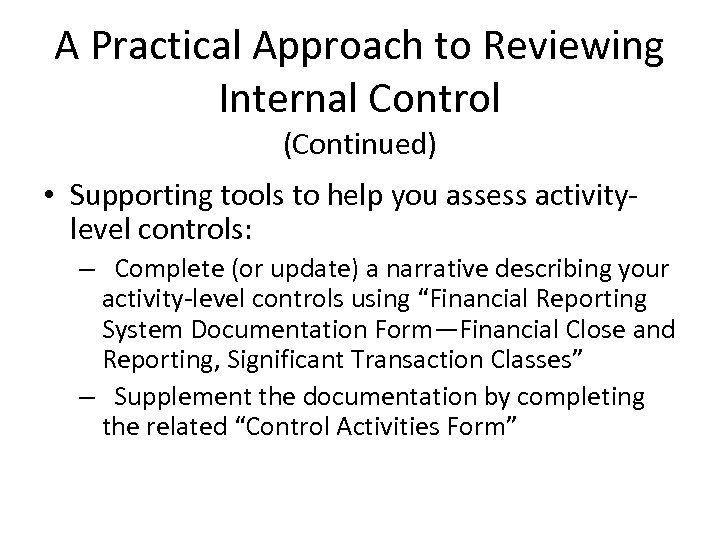 A Practical Approach to Reviewing Internal Control (Continued) • Supporting tools to help you