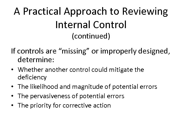 A Practical Approach to Reviewing Internal Control (continued) If controls are “missing” or improperly