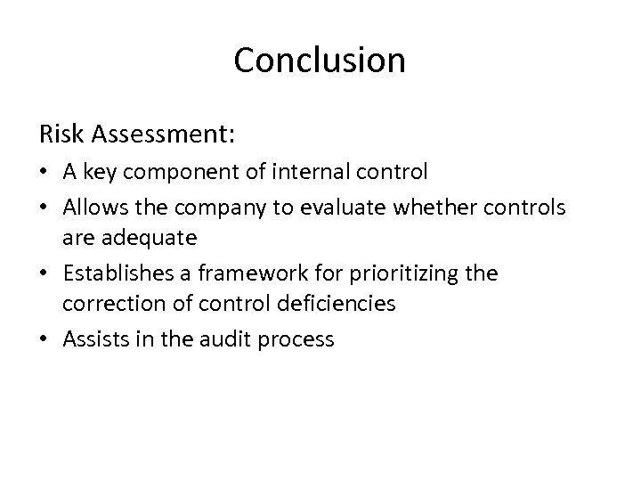 Conclusion Risk Assessment: • A key component of internal control • Allows the company