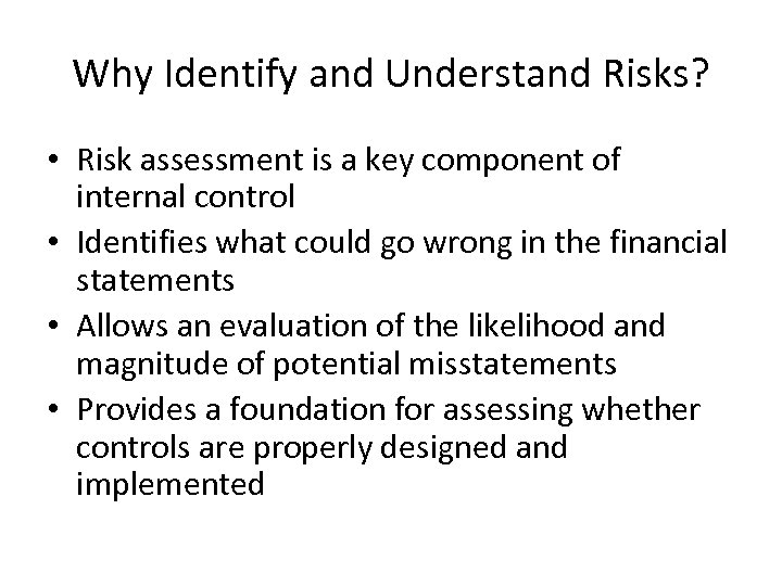 Why Identify and Understand Risks? • Risk assessment is a key component of internal