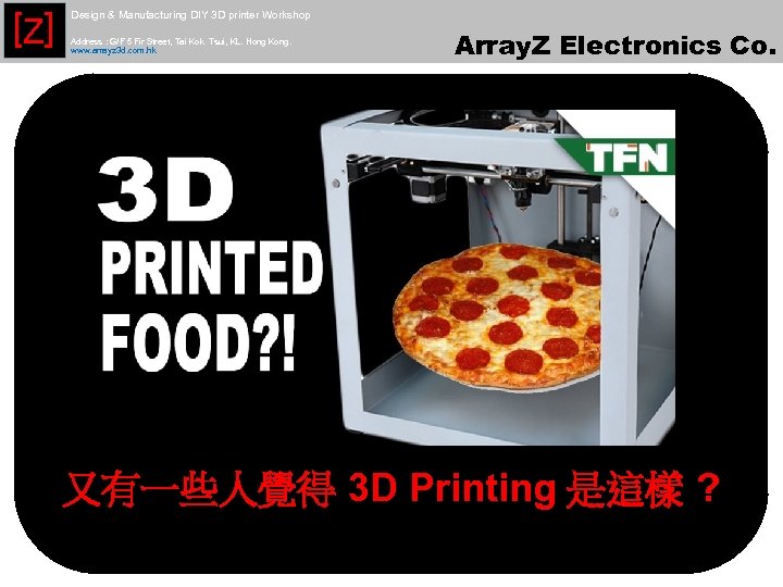 [Z] Design & Manufacturing DIY 3 D printer Workshop Address : G/F 5 Fir