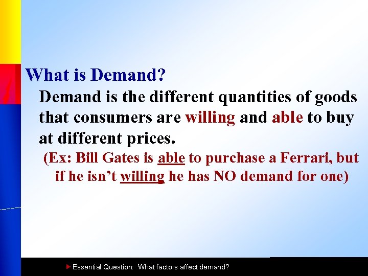 What is Demand? Demand is the different quantities of goods that consumers are willing