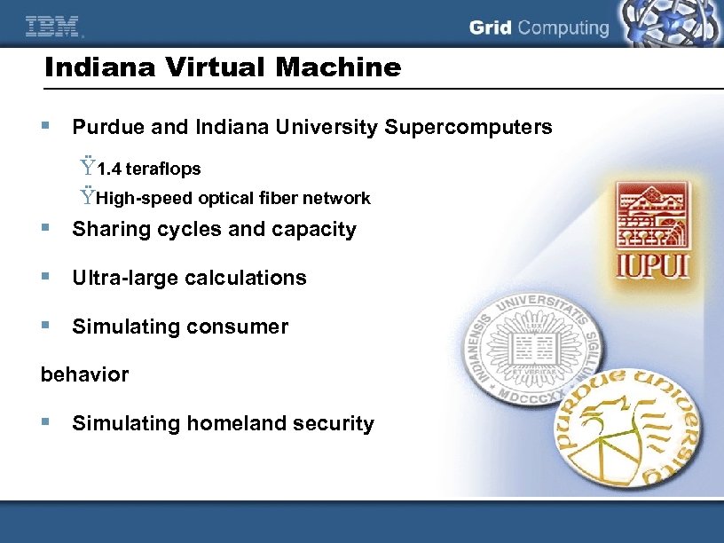 Indiana Virtual Machine § Purdue and Indiana University Supercomputers Ÿ 1. 4 teraflops ŸHigh-speed