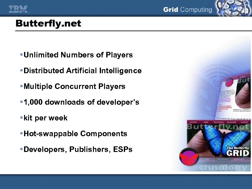 Butterfly. net §Unlimited Numbers of Players §Distributed Artificial Intelligence §Multiple Concurrent Players § 1,