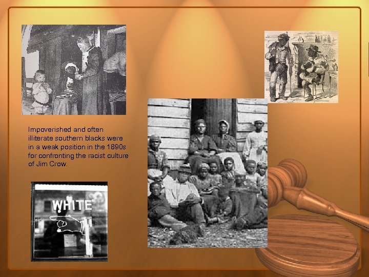 Impoverished and often illiterate southern blacks were in a weak position in the 1890