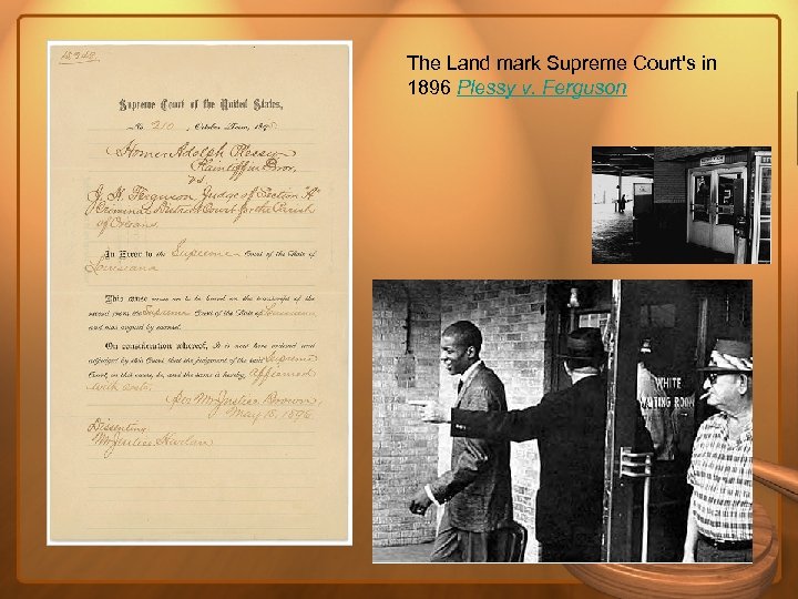 The Land mark Supreme Court's in 1896 Plessy v. Ferguson 