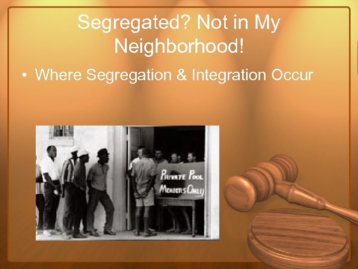 Segregated? Not in My Neighborhood! • Where Segregation & Integration Occur 