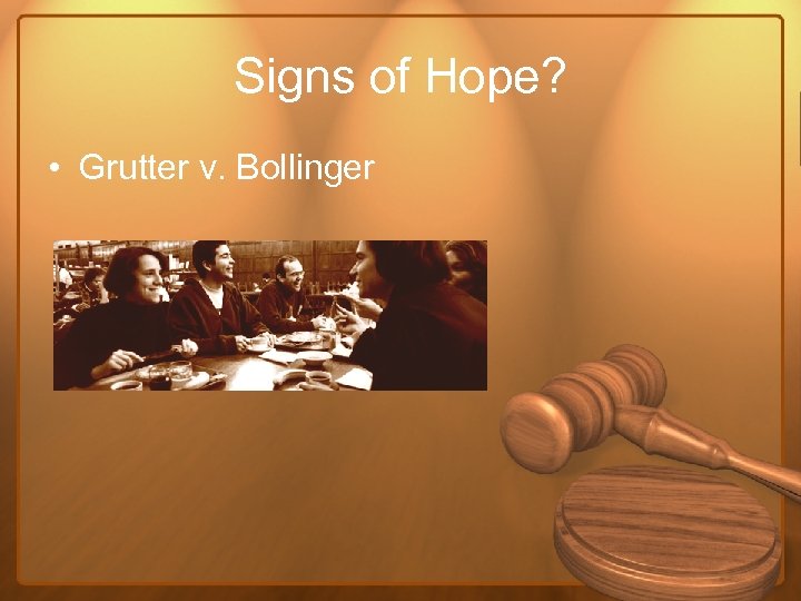 Signs of Hope? • Grutter v. Bollinger 