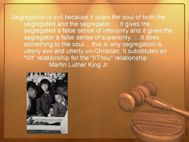 Segregation is evil because it scars the soul of both the segregated and the