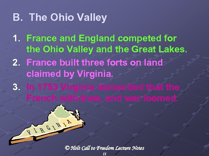 B. The Ohio Valley 1. France and England competed for the Ohio Valley and
