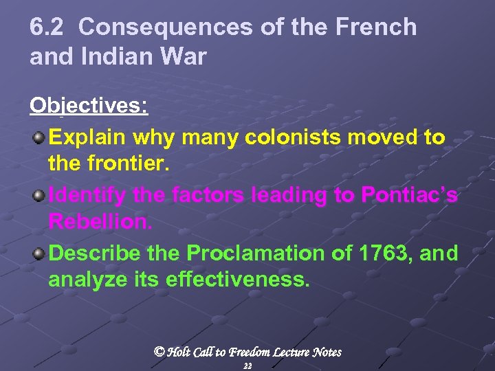 6. 2 Consequences of the French and Indian War Objectives: Explain why many colonists
