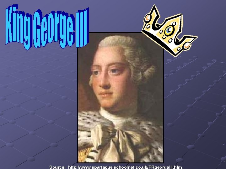 Source: http: //www. spartacus. schoolnet. co. uk/PRgeorge. III. htm 
