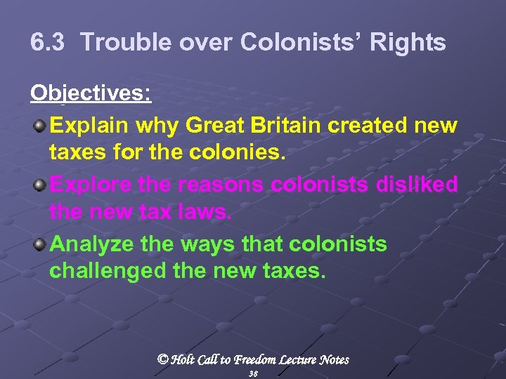 6. 3 Trouble over Colonists’ Rights Objectives: Explain why Great Britain created new taxes