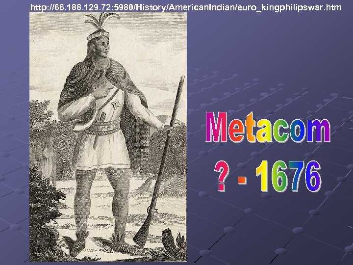 http: //66. 188. 129. 72: 5980/History/American. Indian/euro_kingphilipswar. htm 
