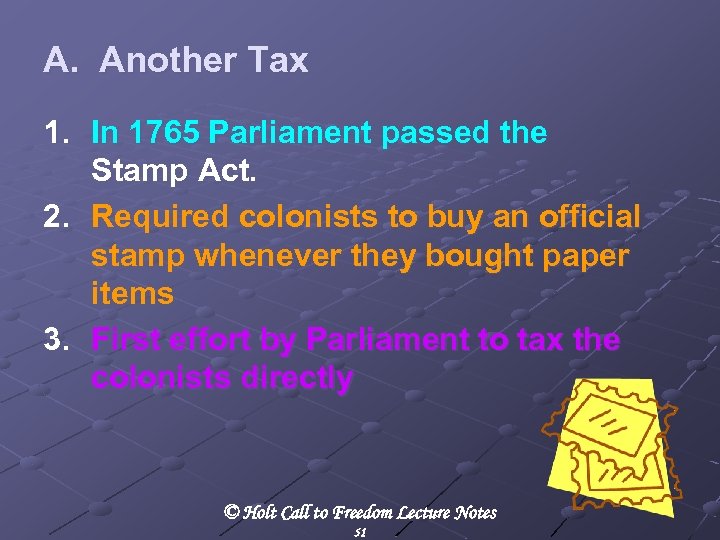 A. Another Tax 1. In 1765 Parliament passed the Stamp Act. 2. Required colonists