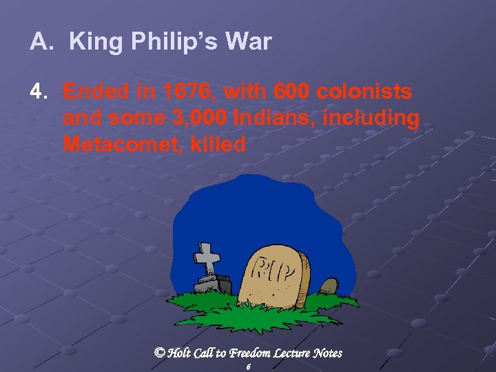 A. King Philip’s War 4. Ended in 1676, with 600 colonists and some 3,