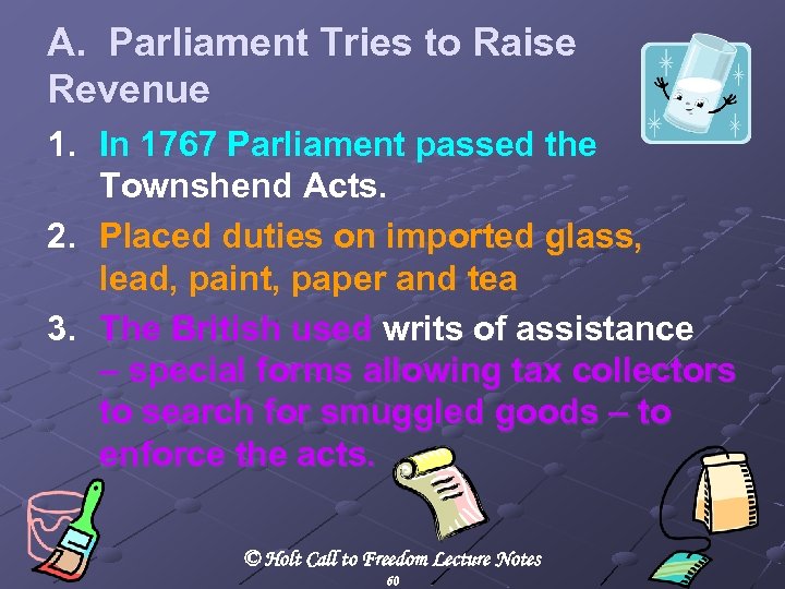A. Parliament Tries to Raise Revenue 1. In 1767 Parliament passed the Townshend Acts.