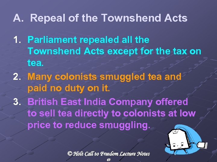 A. Repeal of the Townshend Acts 1. Parliament repealed all the Townshend Acts except