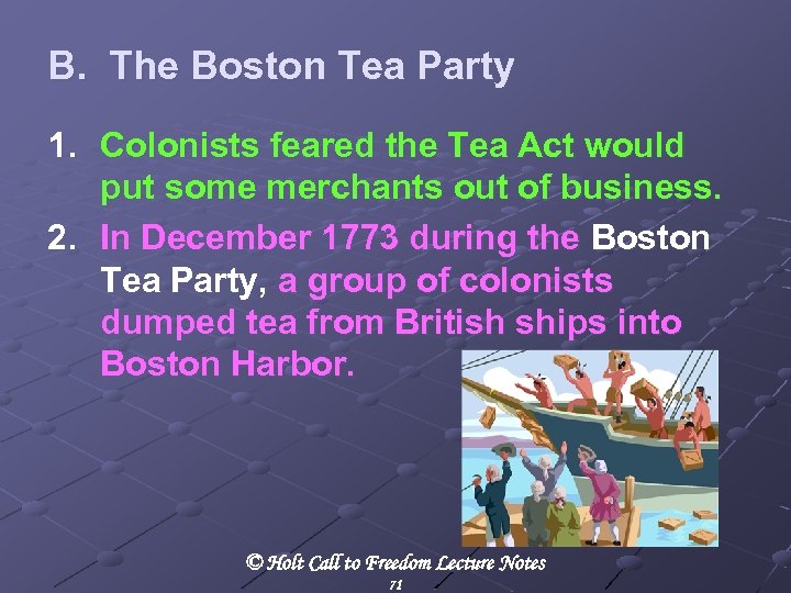 B. The Boston Tea Party 1. Colonists feared the Tea Act would put some
